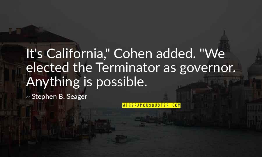 Keupayaan Bermaksud Quotes By Stephen B. Seager: It's California," Cohen added. "We elected the Terminator Keupayaan Bermaksud Quotes By Stephen B. Seager: It's California," Cohen added. "We elected the Terminator