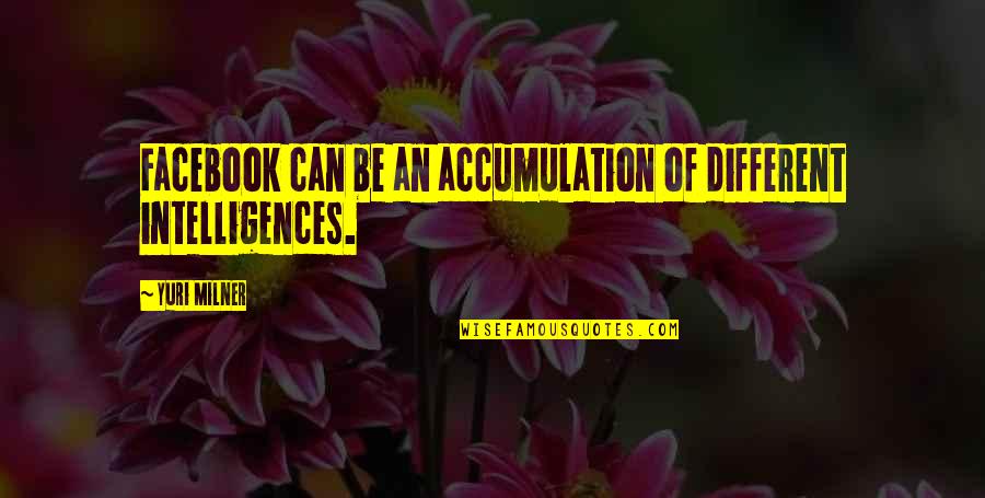 Keupayaan Bermaksud Quotes By Yuri Milner: Facebook can be an accumulation of different intelligences.