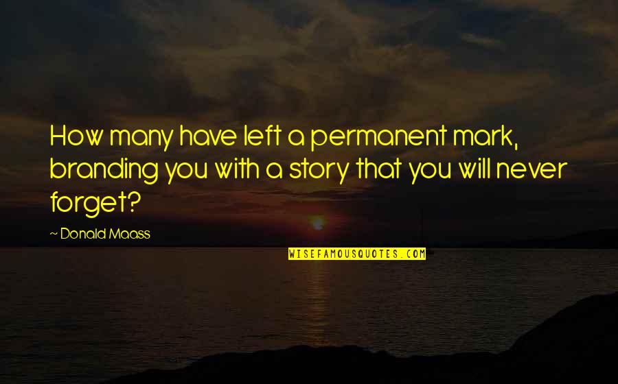 Keupayaan Enjin Quotes By Donald Maass: How many have left a permanent mark, branding