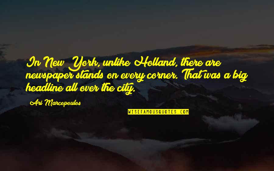 Keupayaan Sistem Quotes By Ari Marcopoulos: In New York, unlike Holland, there are newspaper