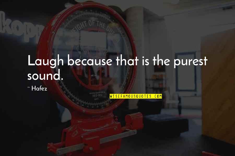 Keurig Funny Quotes By Hafez: Laugh because that is the purest sound.