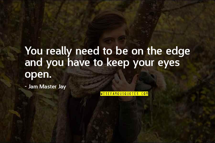 Keusch Tire Quotes By Jam Master Jay: You really need to be on the edge