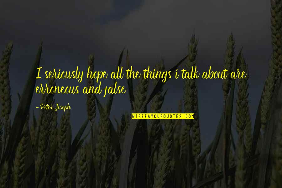 Keutamaan Bulan Quotes By Peter Joseph: I seriously hope all the things i talk