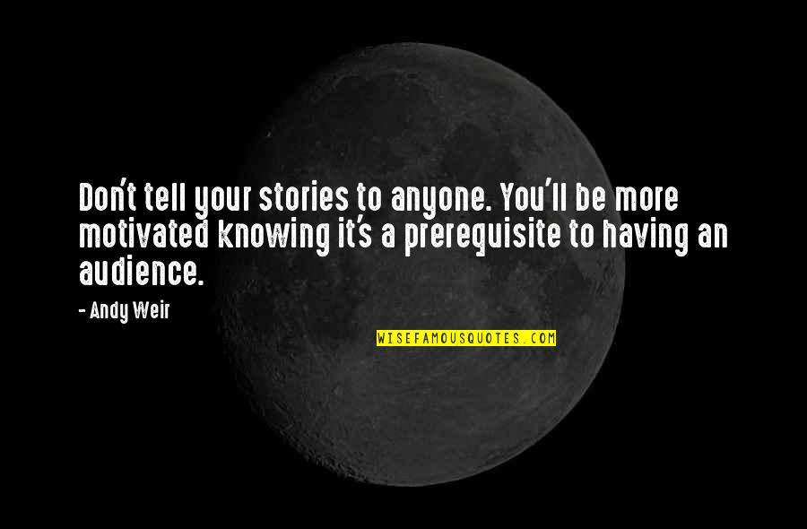 Keutamaan Sholat Quotes By Andy Weir: Don't tell your stories to anyone. You'll be Keutamaan Sholat Quotes By Andy Weir: Don't tell your stories to anyone. You'll be