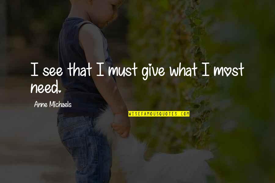 Keutamaan Sholat Quotes By Anne Michaels: I see that I must give what I