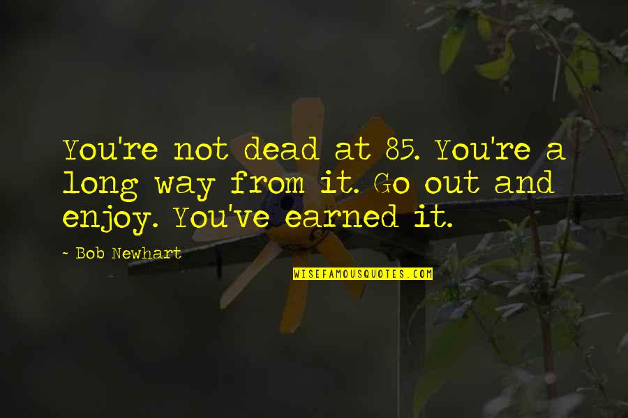 Keutuhan Nkri Quotes By Bob Newhart: You're not dead at 85. You're a long