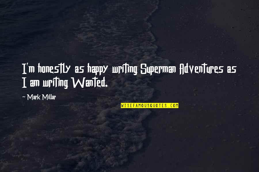 Keuzes Maken In Het Leven Quotes By Mark Millar: I'm honestly as happy writing Superman Adventures as