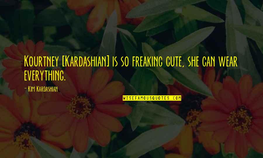 Kev Merripen Quotes By Kim Kardashian: Kourtney [Kardashian] is so freaking cute, she can