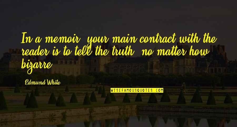 Kevaughn Reynolds Quotes By Edmund White: In a memoir, your main contract with the