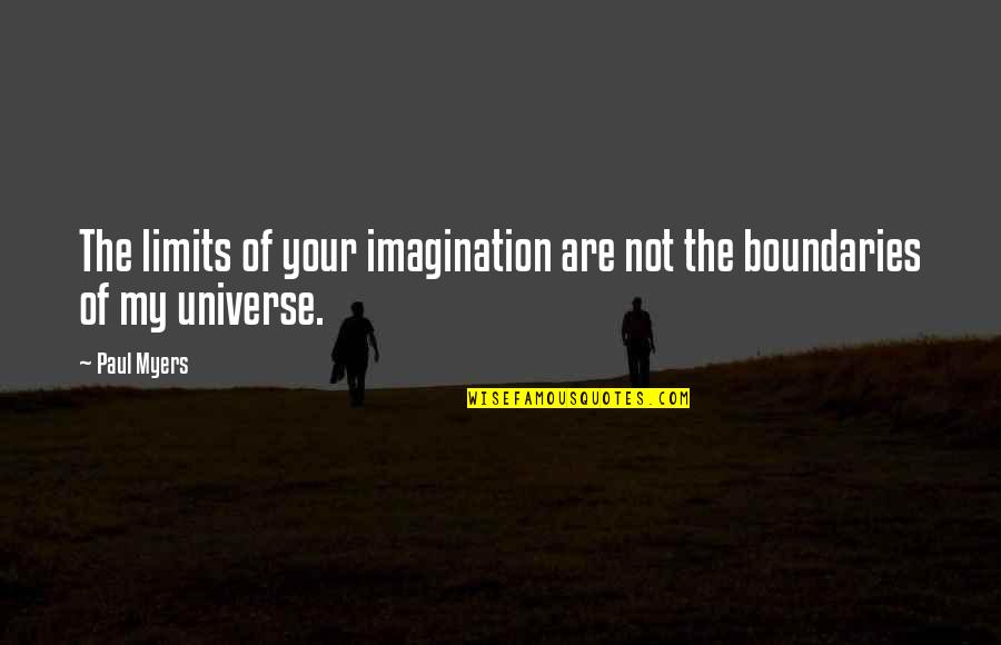 Kever K Quotes By Paul Myers: The limits of your imagination are not the