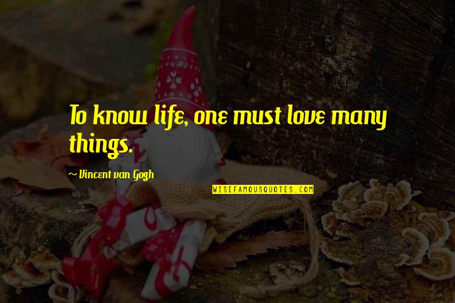 Kever K Quotes By Vincent Van Gogh: To know life, one must love many things.