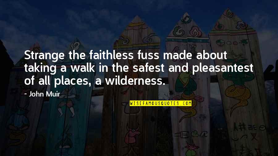 Kevert Quotes By John Muir: Strange the faithless fuss made about taking a