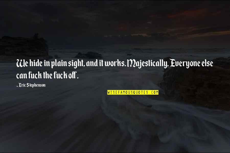 Keveset Alszik Quotes By Eric Stephenson: We hide in plain sight, and it works.