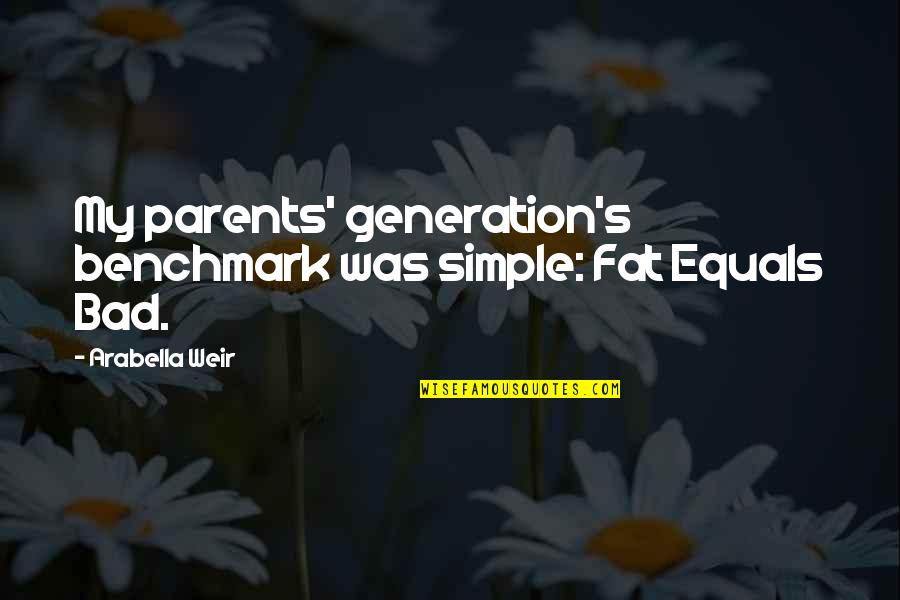 Kevill Csorna Quotes By Arabella Weir: My parents' generation's benchmark was simple: Fat Equals Kevill Csorna Quotes By Arabella Weir: My parents' generation's benchmark was simple: Fat Equals