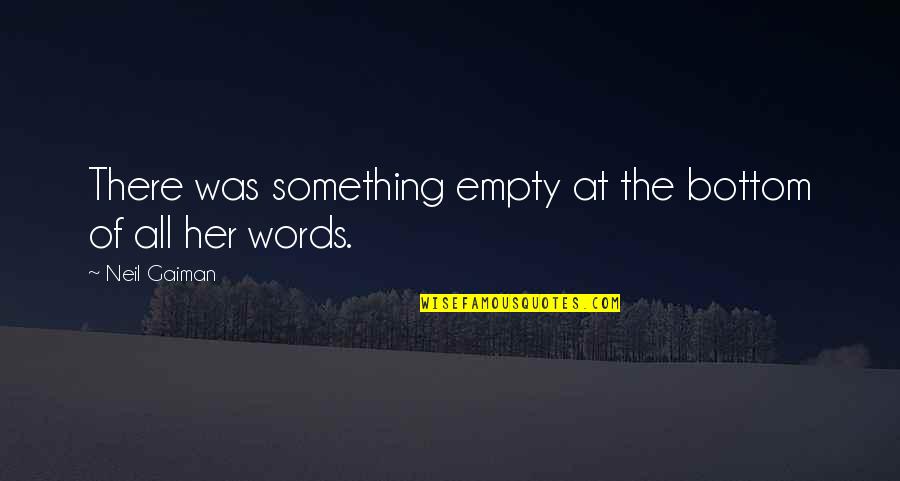Keville Estimators Quotes By Neil Gaiman: There was something empty at the bottom of
