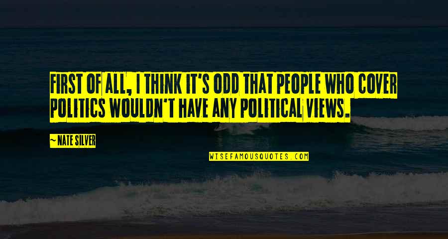 Kevin 07 Silverado Quotes By Nate Silver: First of all, I think it's odd that Kevin 07 Silverado Quotes By Nate Silver: First of all, I think it's odd that