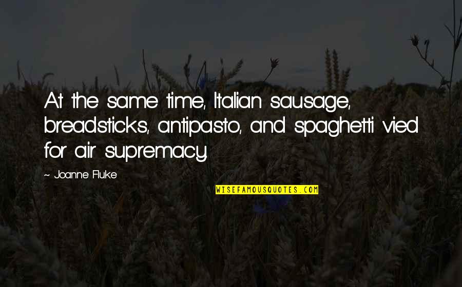 Kevin Ashton Quotes By Joanne Fluke: At the same time, Italian sausage, breadsticks, antipasto,