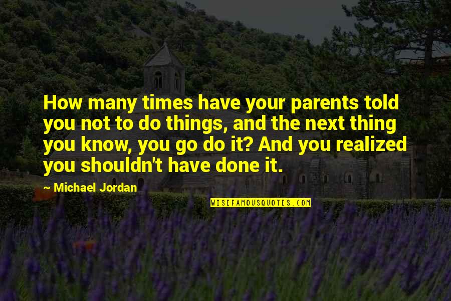 Kevin Bacon Jfk Quotes By Michael Jordan: How many times have your parents told you