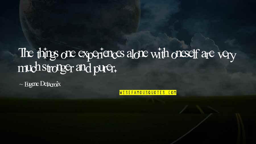 Kevin Bales Quotes By Eugene Delacroix: The things one experiences alone with oneself are