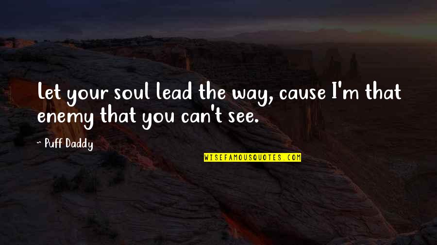 Kevin Ball Shameless Quotes By Puff Daddy: Let your soul lead the way, cause I'm