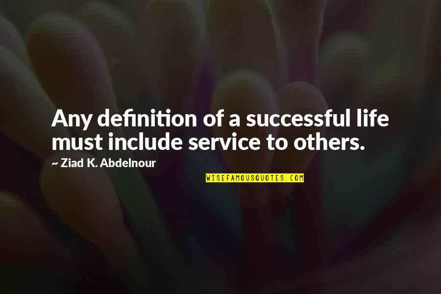 Kevin Ball Shameless Quotes By Ziad K. Abdelnour: Any definition of a successful life must include Kevin Ball Shameless Quotes By Ziad K. Abdelnour: Any definition of a successful life must include