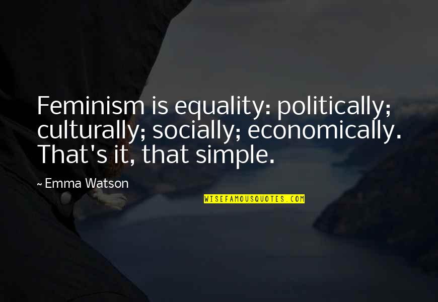 Kevin Balot Quotes By Emma Watson: Feminism is equality: politically; culturally; socially; economically. That's