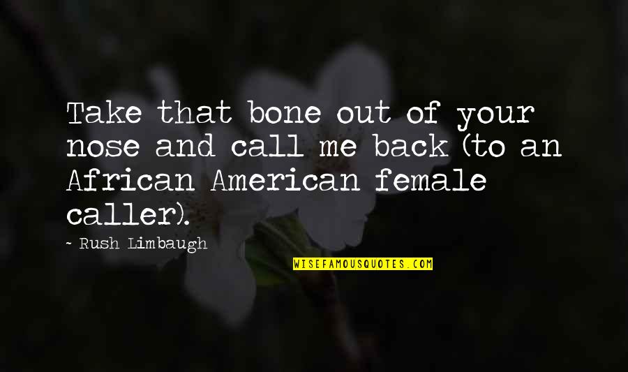 Kevin Buijs Quotes By Rush Limbaugh: Take that bone out of your nose and Kevin Buijs Quotes By Rush Limbaugh: Take that bone out of your nose and