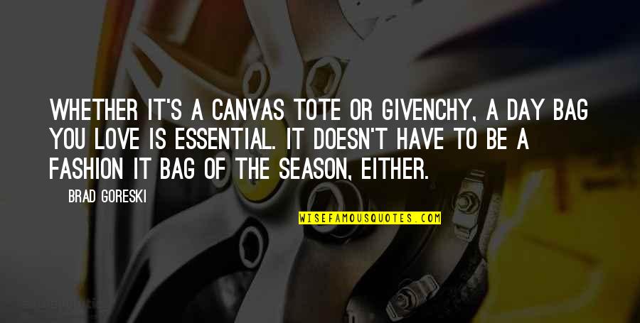 Kevin Carter Photographer Quotes By Brad Goreski: Whether it's a canvas tote or Givenchy, a Kevin Carter Photographer Quotes By Brad Goreski: Whether it's a canvas tote or Givenchy, a