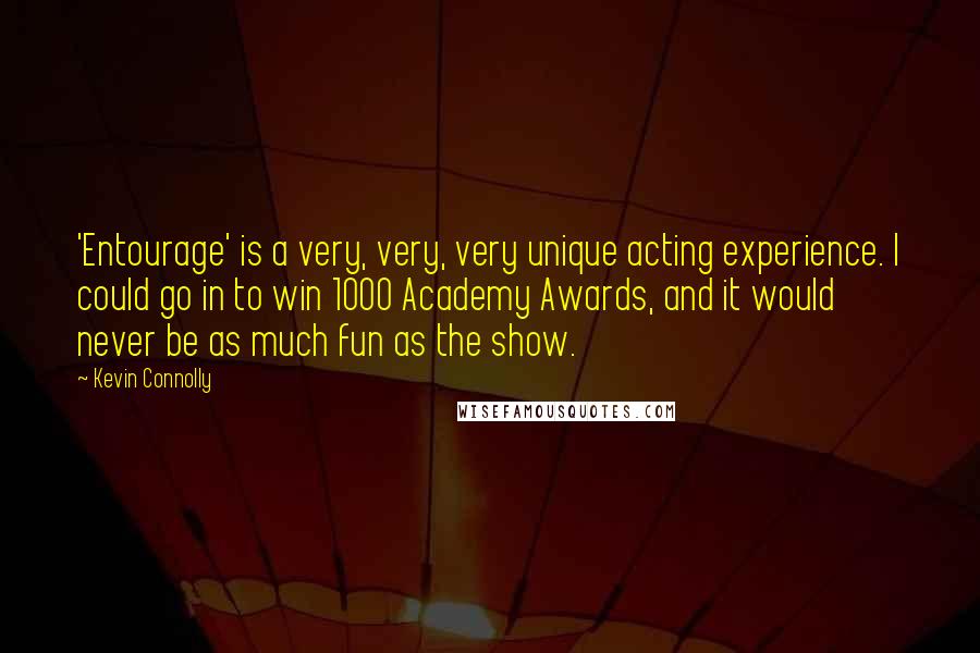 Kevin Connolly quotes: 'Entourage' is a very, very, very unique acting experience. I could go in to win 1000 Academy Awards, and it would never be as much fun as the show.