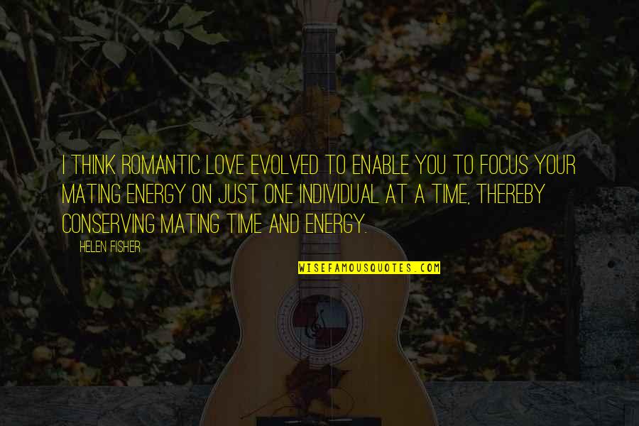 Kevin Corcoran Quotes By Helen Fisher: I think romantic love evolved to enable you Kevin Corcoran Quotes By Helen Fisher: I think romantic love evolved to enable you