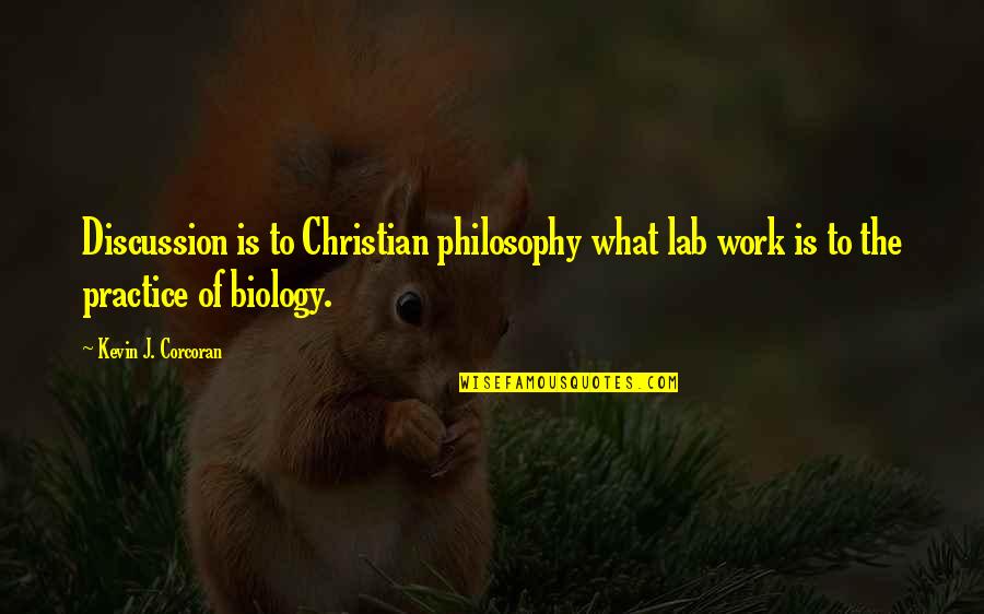 Kevin Corcoran Quotes By Kevin J. Corcoran: Discussion is to Christian philosophy what lab work Kevin Corcoran Quotes By Kevin J. Corcoran: Discussion is to Christian philosophy what lab work