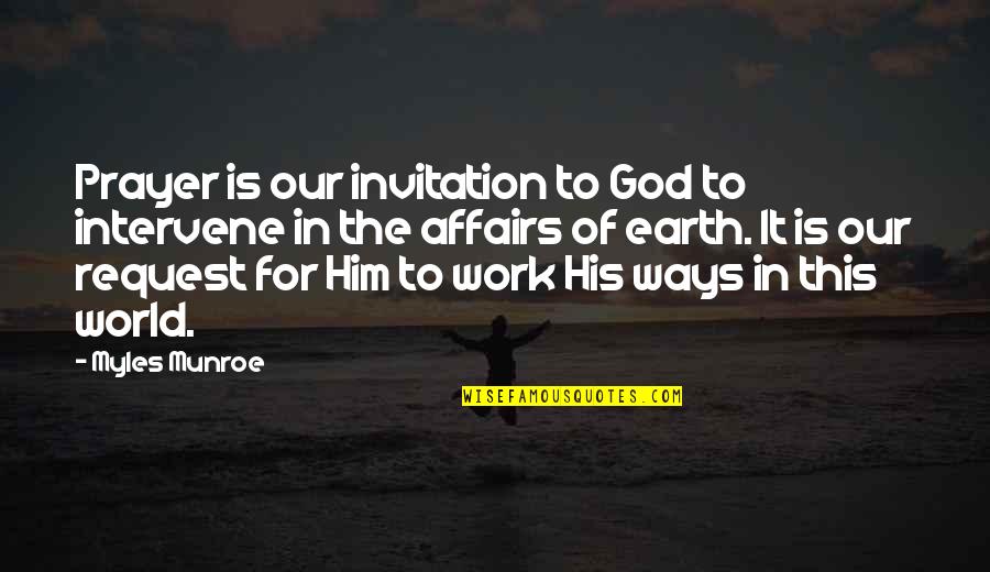 Kevin Corcoran Quotes By Myles Munroe: Prayer is our invitation to God to intervene Kevin Corcoran Quotes By Myles Munroe: Prayer is our invitation to God to intervene