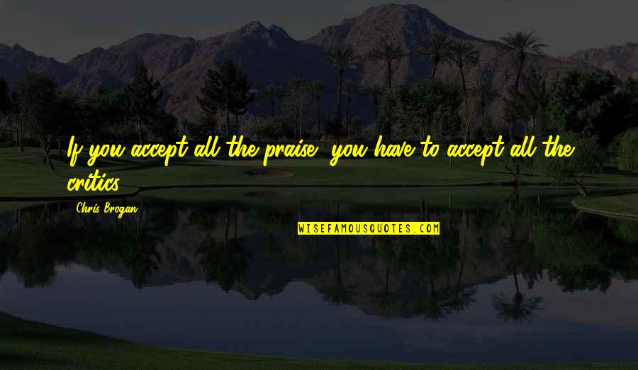 Kevin Cossom Quotes By Chris Brogan: If you accept all the praise, you have