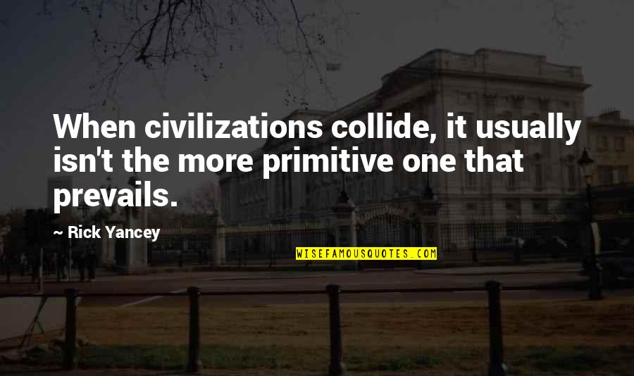 Kevin Costner Draft Day Quotes By Rick Yancey: When civilizations collide, it usually isn't the more