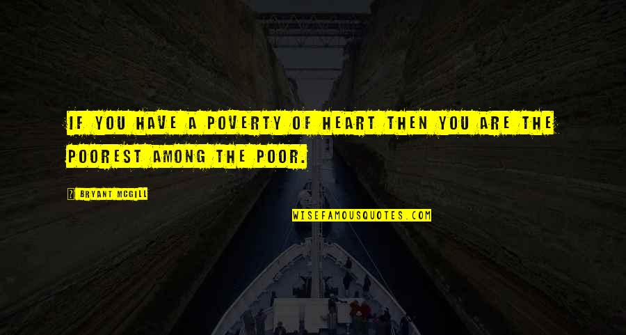 Kevin Costner Guardian Quotes By Bryant McGill: If you have a poverty of heart then