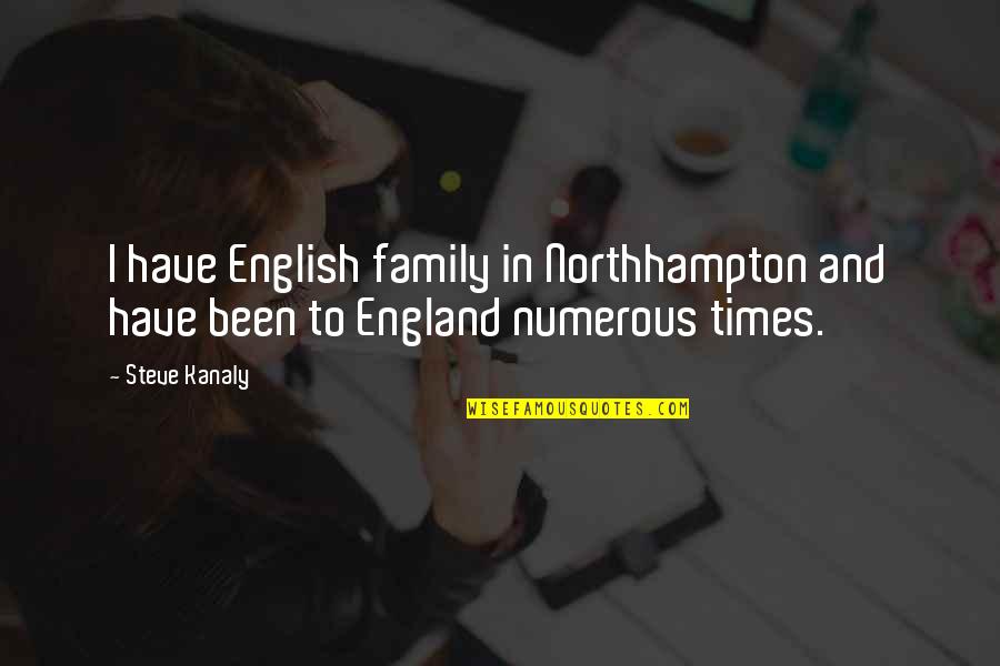 Kevin Costner Guardian Quotes By Steve Kanaly: I have English family in Northhampton and have