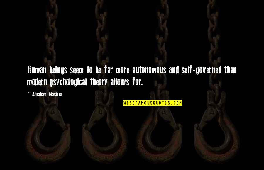 Kevin Costner The Bodyguard Quotes By Abraham Maslow: Human beings seem to be far more autonomous Kevin Costner The Bodyguard Quotes By Abraham Maslow: Human beings seem to be far more autonomous