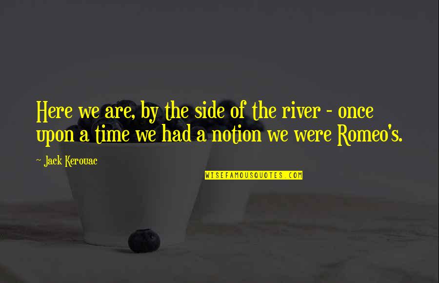 Kevin Costner The Bodyguard Quotes By Jack Kerouac: Here we are, by the side of the Kevin Costner The Bodyguard Quotes By Jack Kerouac: Here we are, by the side of the
