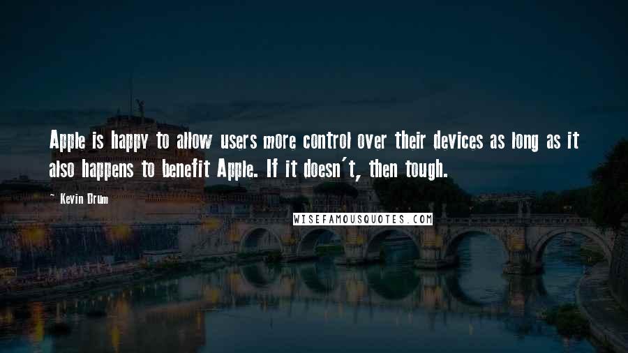 Kevin Drum quotes: Apple is happy to allow users more control over their devices as long as it also happens to benefit Apple. If it doesn't, then tough.