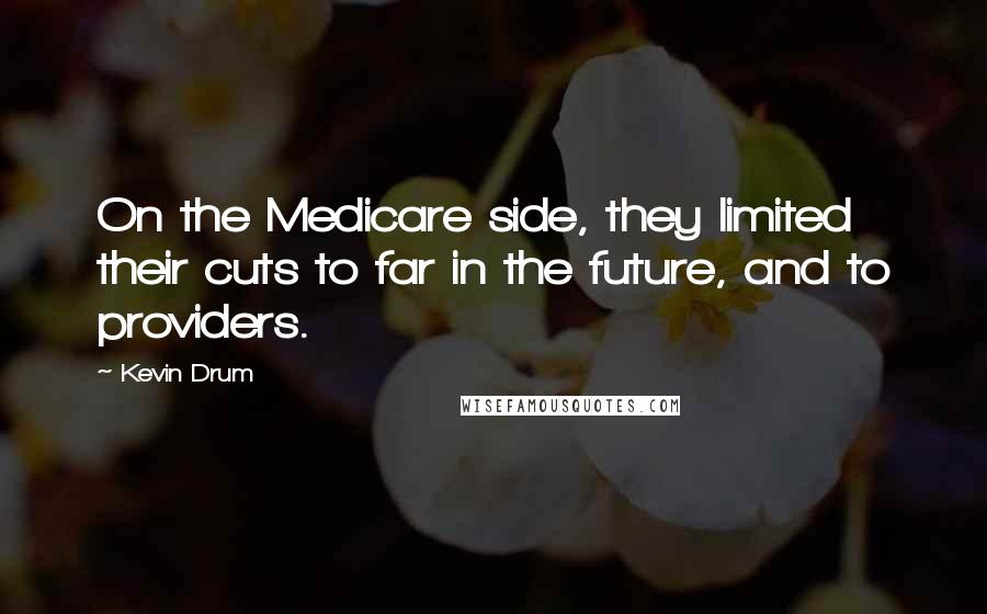 Kevin Drum quotes: On the Medicare side, they limited their cuts to far in the future, and to providers.