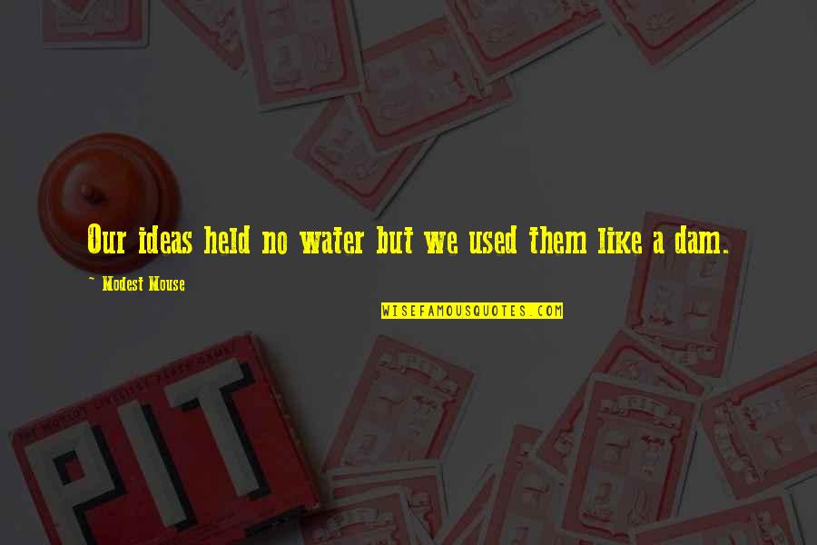 Kevin Durant Favorite Quotes By Modest Mouse: Our ideas held no water but we used Kevin Durant Favorite Quotes By Modest Mouse: Our ideas held no water but we used