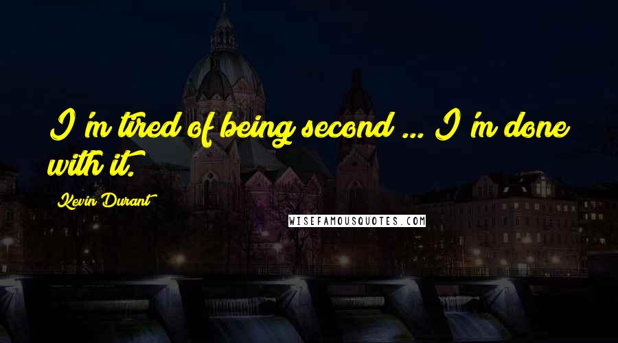 Kevin Durant quotes: I'm tired of being second ... I'm done with it.