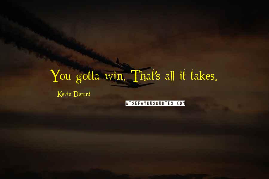 Kevin Durant quotes: You gotta win. That's all it takes.
