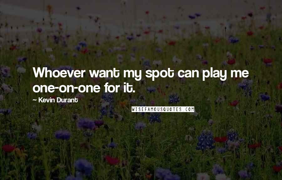 Kevin Durant quotes: Whoever want my spot can play me one-on-one for it.