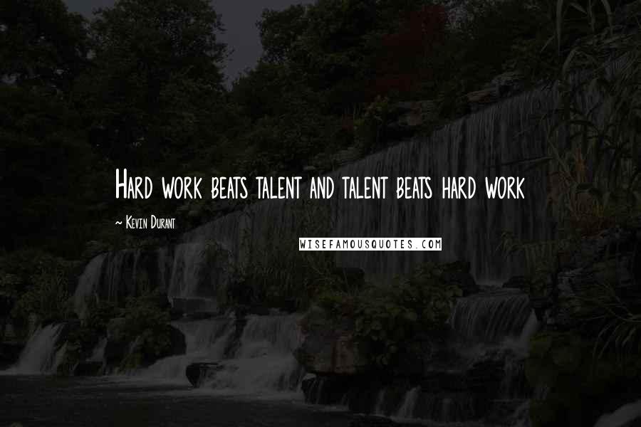 Kevin Durant quotes: Hard work beats talent and talent beats hard work