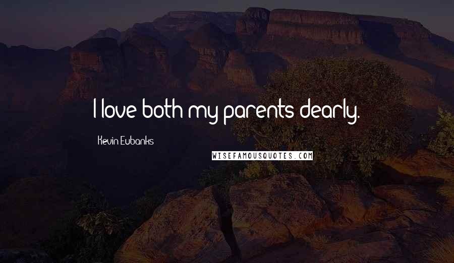Kevin Eubanks quotes: I love both my parents dearly.