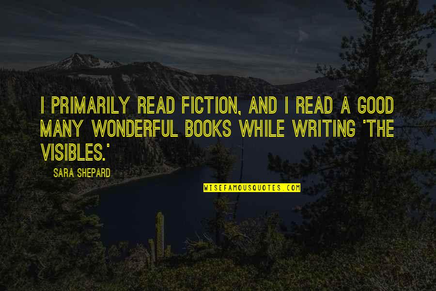 Kevin Finnerty Quotes By Sara Shepard: I primarily read fiction, and I read a