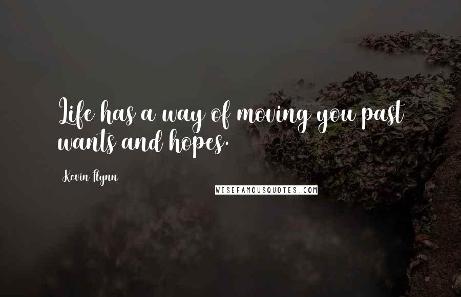 Kevin Flynn quotes: Life has a way of moving you past wants and hopes.