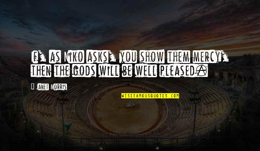 Kevin Flynn Quotes By Janet Morris: If, as Niko asks, you show them mercy,
