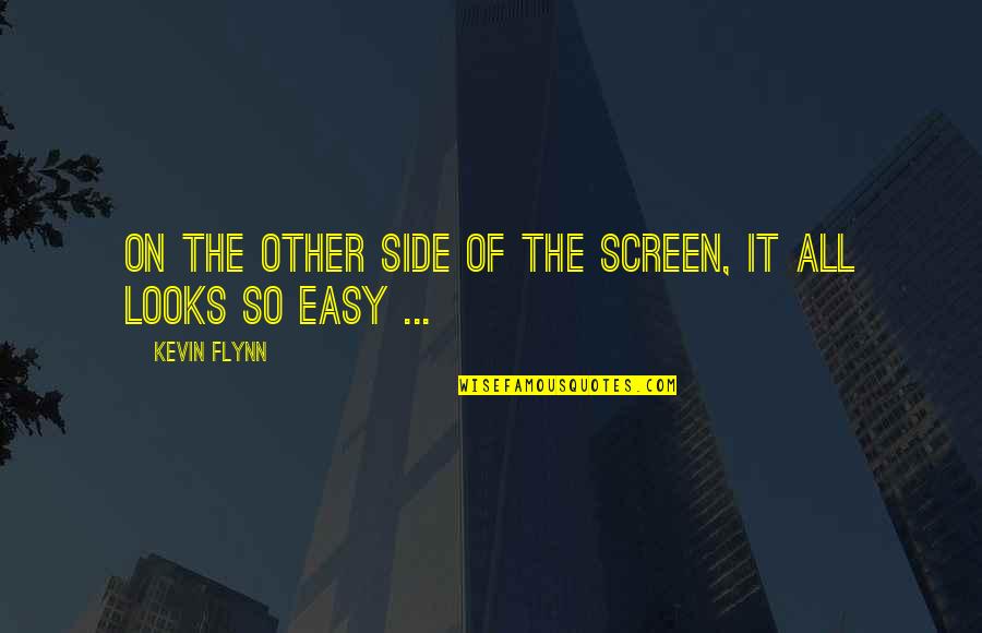 Kevin Flynn Quotes By Kevin Flynn: On the other side of the screen, it